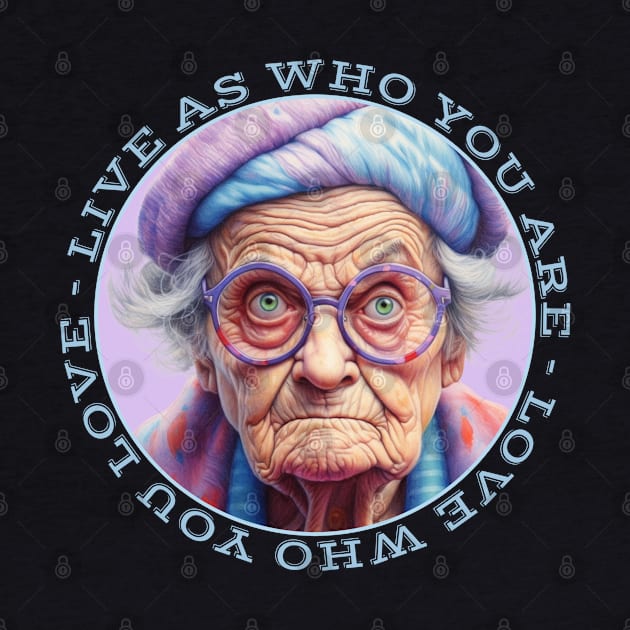 Grumpy Old Woman Live As Who You Are Love Who You Love by Funny Stuff Club